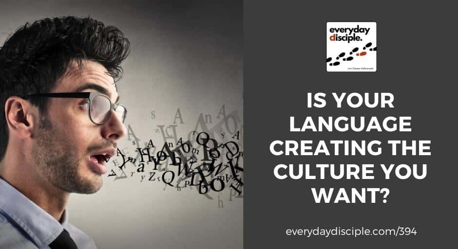 Is Your Language Creating The Culture You Want?