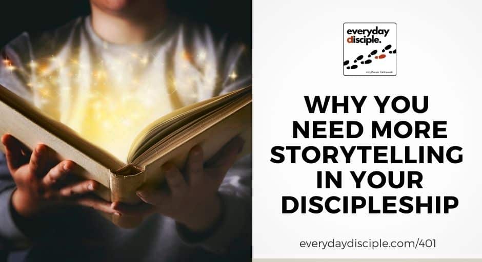 Why You Need More Storytelling In Your Discipleship