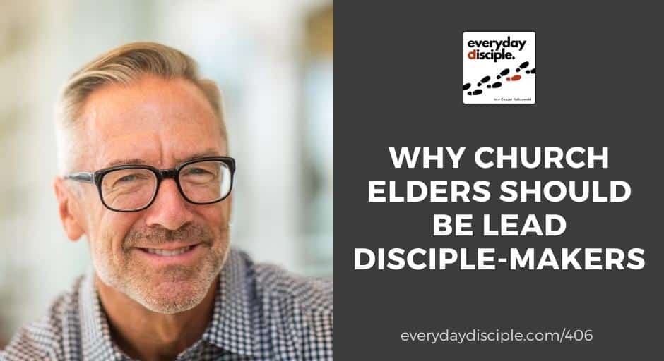 Why Church Elders Should Be Lead Disciple-makers