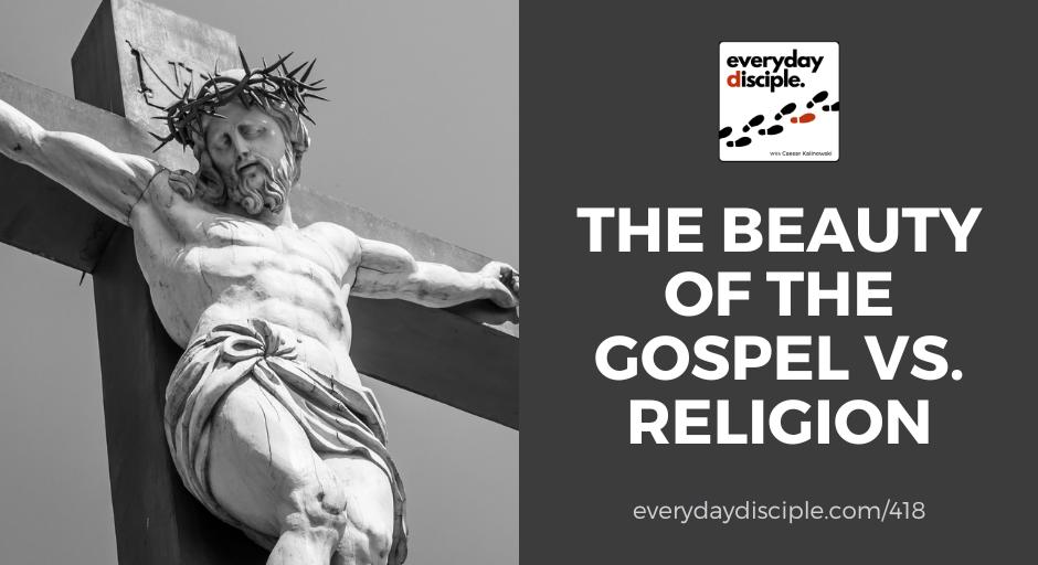 The Beauty of the Gospel vs. Religion