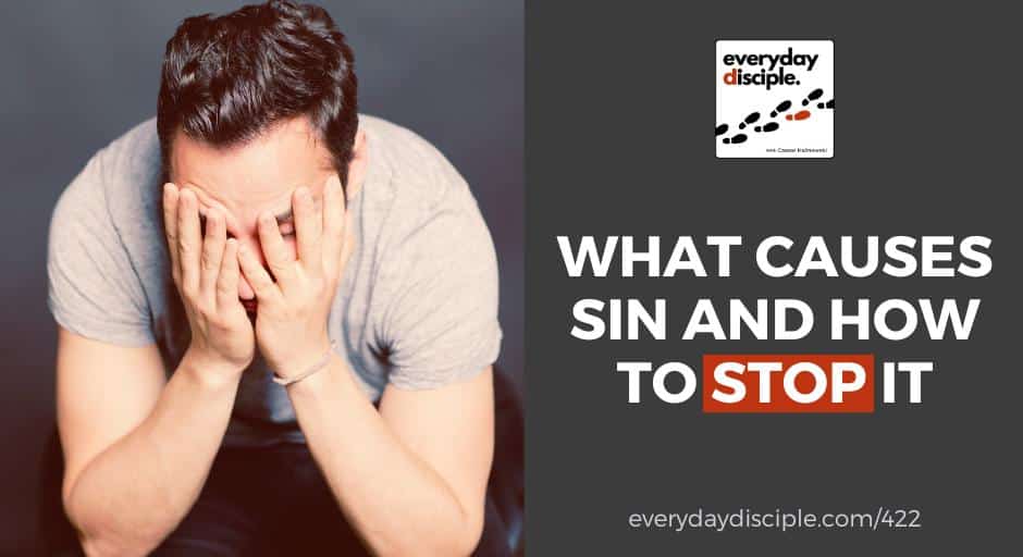 What Causes Sin and How to Stop It