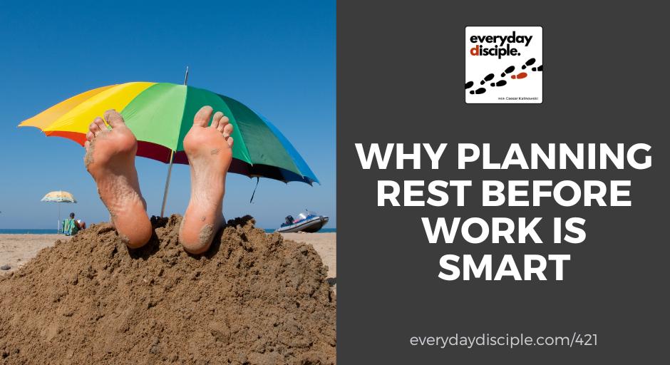 Why Planning Rest Before Work Is Smart