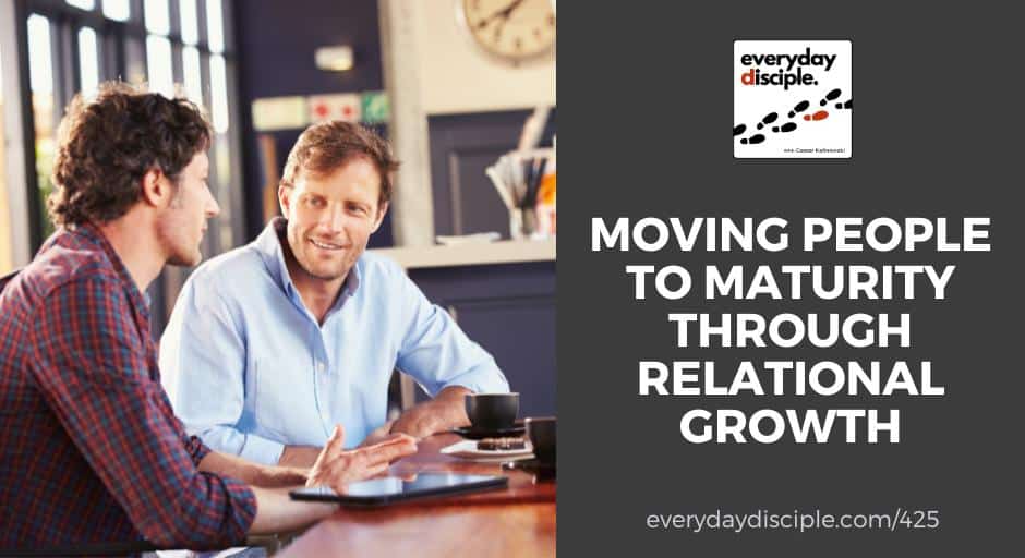 Moving People To Maturity Through Relational Growth