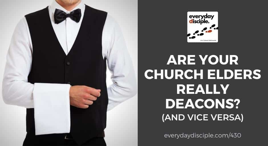 Are Your Church Elders Really Deacons? (And Vice Versa)