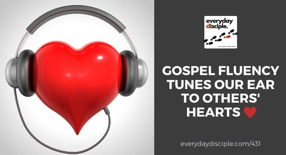 Gospel Fluency Tunes Our Ear To Others’ Hearts