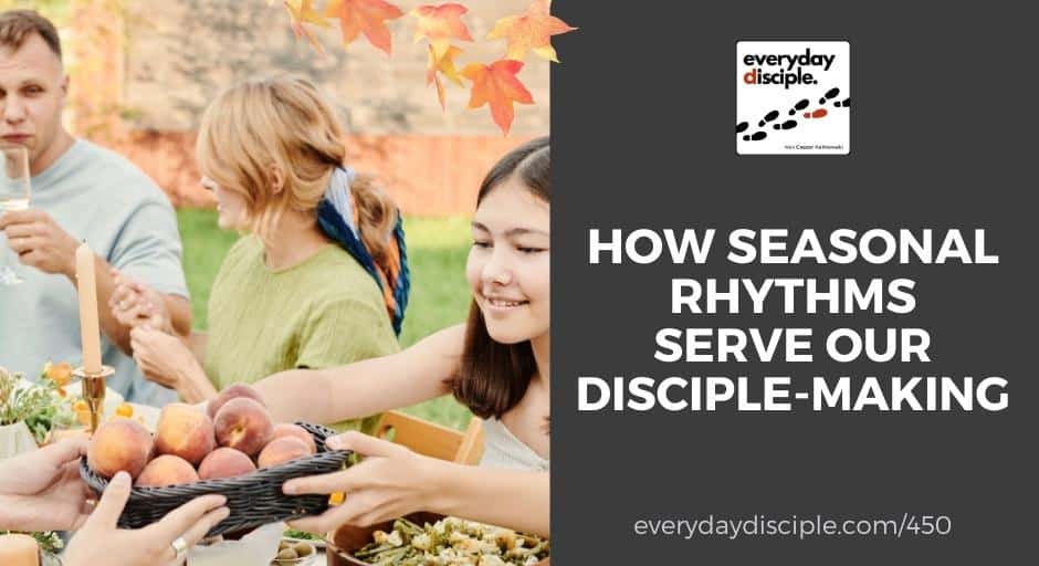 How Seasonal Rhythms Serve Our Disciple-making