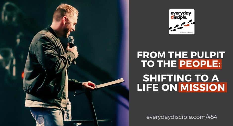 From The Pulpit To The People: Shifting to a Life on Mission