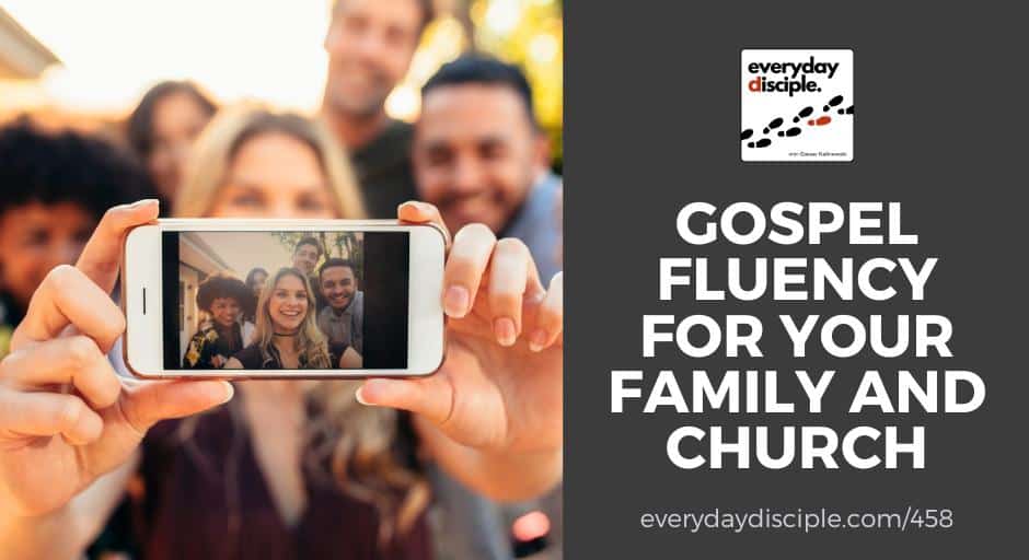 Gospel Fluency For Your Family and Church