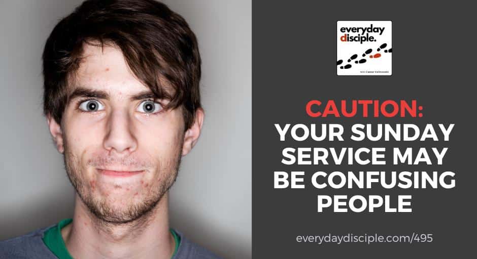 Caution: Your Sunday Service May Be Confusing People
