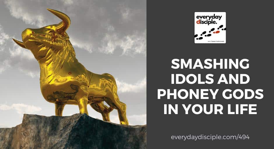 Smashing Idols and Phoney Gods in Your Life