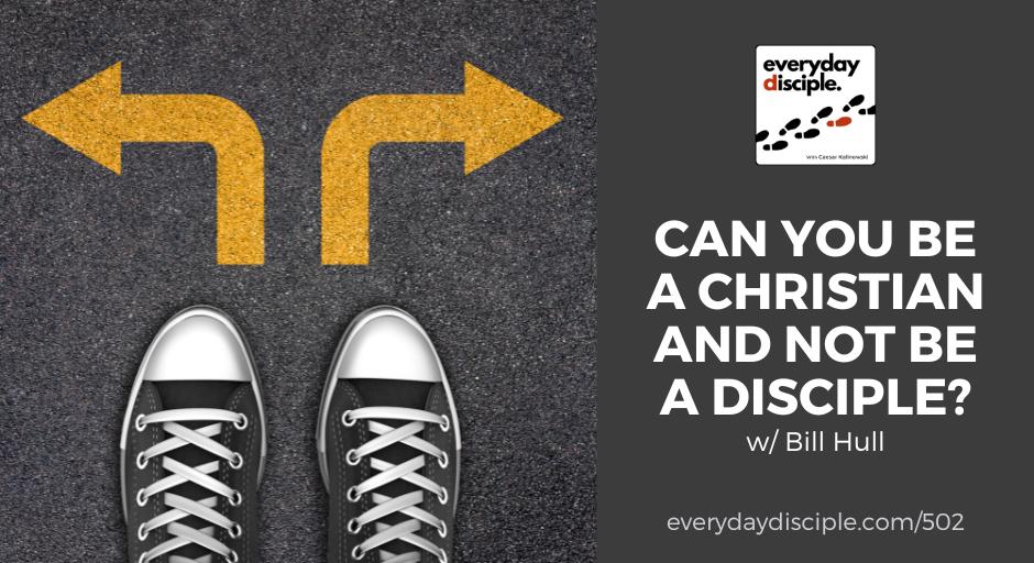 Can You Be a Christian and Not Be a Disciple?