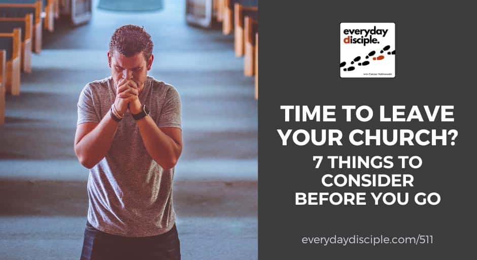 Time to Leave Your Church? 7 Things To Consider Before You Go