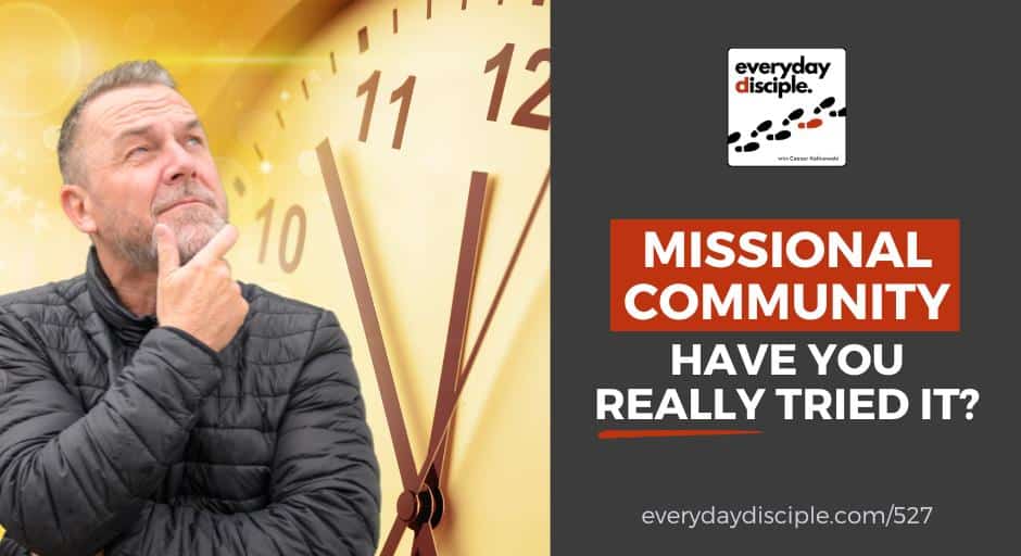 A church pastor or Christian leader contemplates the time it takes to truly live a missional lifestyle in community and make disciples.